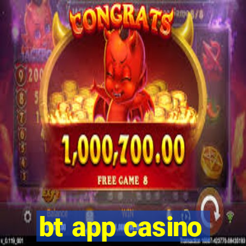 bt app casino